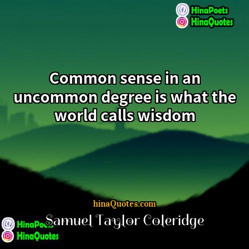 Samuel Taylor Coleridge Quotes | Common sense in an uncommon degree is